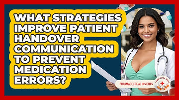 What Strategies Improve Patient Handover Communication To Prevent Medication Errors?