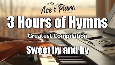 3 Hours of Hymns (Sweet By and By) - Piano hymn songs with lyrics for 3 hours