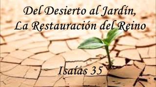 Isaías 35:  Del Desierto al Jardín, La Restauración del Reino.