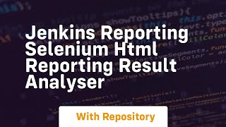 Jenkins reporting selenium html reporting result analyser