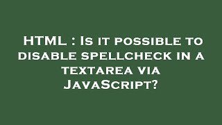 HTML : Is it possible to disable spellcheck in a textarea via JavaScript?