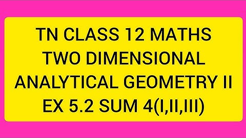 TN CLASS 12 MATHS TWO DIMENSIONAL ANALYTICAL GEOMETRY II EX 5.2 SUM 4(I,II,III)