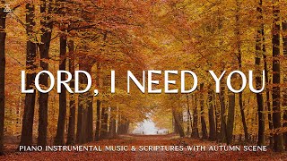 Lord, I Need You: Prayer Instrumental Music, Meditation with AutumnCHRISTIAN piano