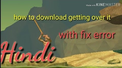 How to download Getting over it for free in android!!!and with fix error
