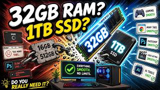Do you really need 32GB RAM & 1TB SSD? Real-World Benefits and The RAM & Storage Trap