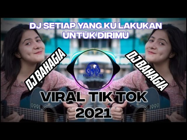 DJ SETIAP YANG KU LAKUKAN UNTUK DIRIMU DJ BAHAGIA SLOW VIRAL TIKTOK 2021. class=