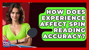 How Does Experience Affect Spin Reading Accuracy? - Ping Pong Prodigy