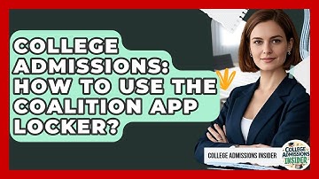 College Admissions: How To Use The Coalition App Locker? - College Admissions Insider