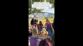Ms. Rachel meets children with parents in ICE custody