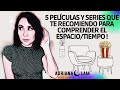 📽🍿5 PELÍCULAS Y SERIES QUE TE RECOMIENDO PARA COMPRENDER EL ESPACIO/TIEMPO !