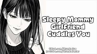 ASMR | [F4A] Sleepy Mommy Girlfriend Cuddles You!