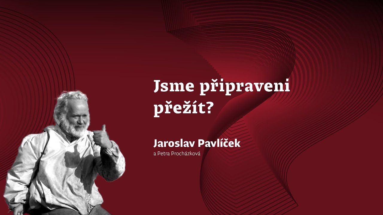 Jaroslav Pavlíček: Jsme připraveni přežít? (Petra Procházková)