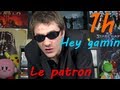 1 heure  le patron  hey gamin