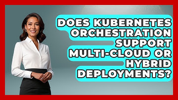 Does Kubernetes Orchestration Support Multi-Cloud or Hybrid Deployments? | Cloud Stack Studio News