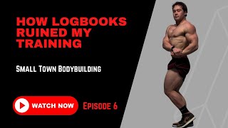 LOG BOOKS RUINED MY WORKOUTS - Small Town Bodybuilding - Ep. 6