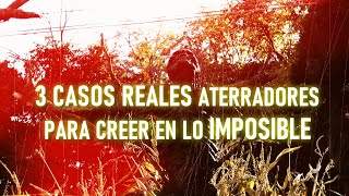 3 Casos Reales Aterradores para Creer en lo Imposible