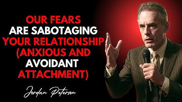 Your Fears are Sabotaging your Relationship Anxious and Avoidant  | Jordan Peterson SpeechAttachment