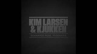 Kim Larsen & Kjukken - Schwarze Rose, Rosemarie (Officiel audio) chords