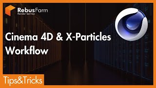 Famous X-Particles Workflow: Tips for C4D Users | RebusFarm Tips Net Worth