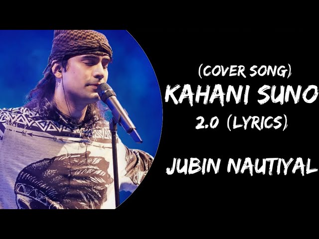 Kahani Suno 2.0 (Lyrics) - Jubin Nautiyal | Cover Song | Kaifi Khalil | Lyricsa... class=