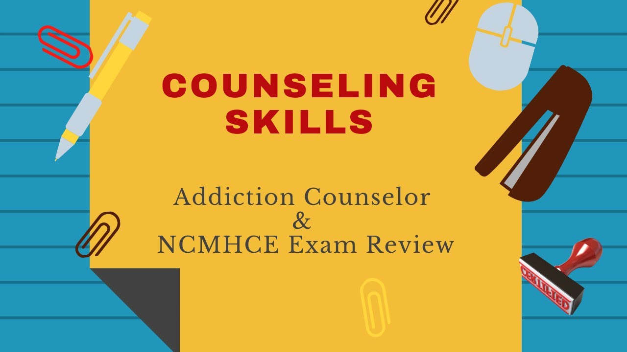 Counseling Skills   Addiction Counselor Exam Review