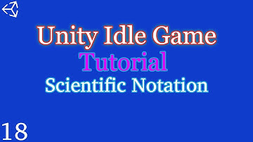 Unity 2018-21: How to make an Idle Game | Part 18 | Scientific Notation