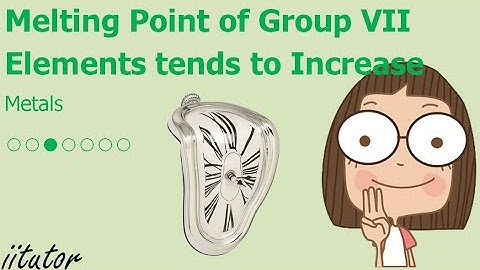 💯 Explain why the melting point of Group VII elements tends to increase as one goes down the group