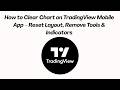 How to Clear Chart on TradingView Mobile App – Reset Layout, Remove Tools &amp; Indicators