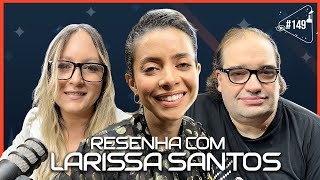 Resenha Com Larissa Santos - Ciência Sem Fim 