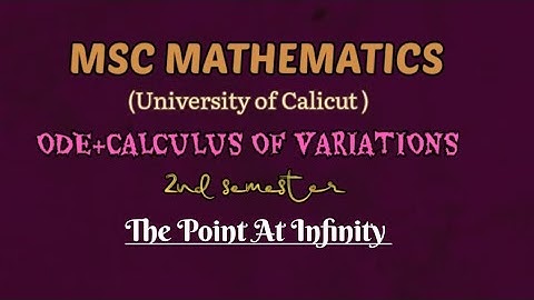 MSC MATHEMATICS | Calicut university | ODE &Calculus of variations | Module1| The point at infinity