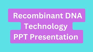 Recombinant DNA Technology PPT Presentation Seminar Download: Definition, Tools, Process