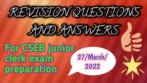 Revision questions and answers for CSEB junior clerk exam preparation of 27 March 2022;
