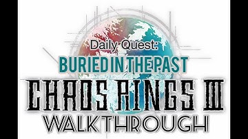 Chaos Rings 3 Daily Quest: Buried in the Past Walkthrough