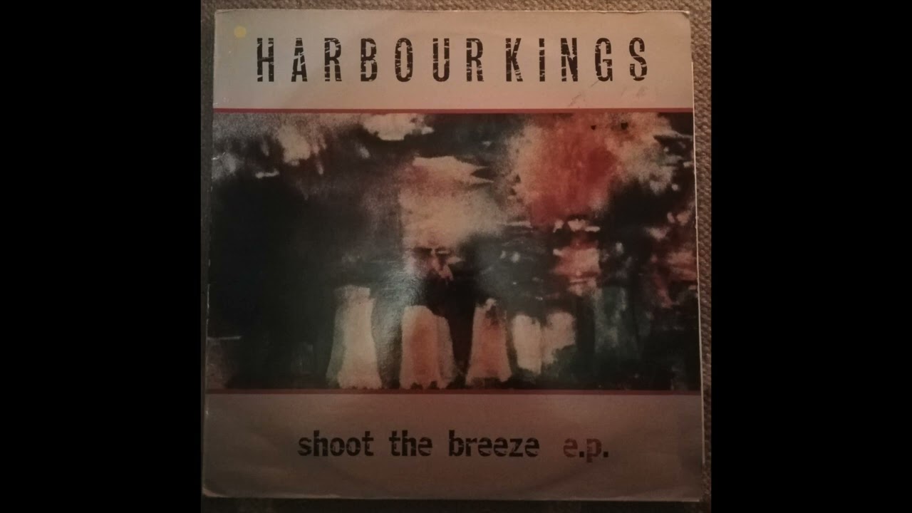 Harbourkings - Shoot the Breeze ep (vinyl rip)