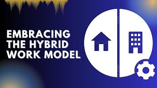 Embracing the Hybrid Work Model: Challenges and Success Stories in the Modern Workplace