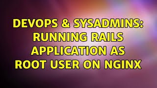 DevOps & SysAdmins: Running Rails Application as root user on nginx