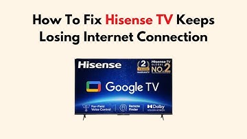 How To Fix Hisense TV Keeps Losing Internet Connection