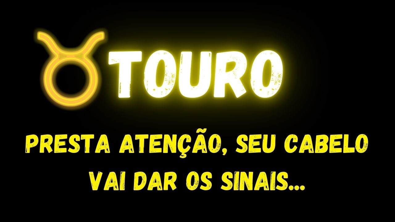 ♉️TOURO🤔PRESTA ATENÇÃO, SEU CABELO VAI DAR OS SINAIS...