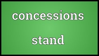 Full Concessions stand Meaning Update