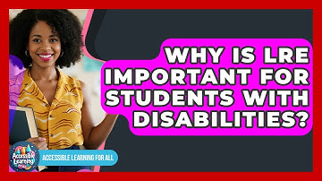 Why Is LRE Important For Students With Disabilities? - Accessible Learning For All