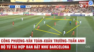 Bộ tứ huyền thoại Phượng-Toàn-Tuấn Anh-Xuân Trường tái xuất | HAGL phối hợp như Barcelona