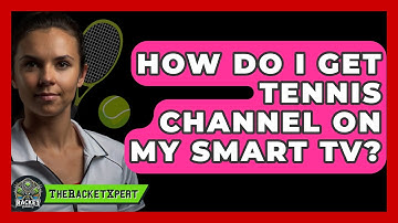 How Do I Get Tennis Channel On My Smart TV? - The Racket Xpert