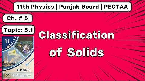 Classification of Solids | 1st Year Physics Chapter 5 | Solid & Fluid Dynamics | Punjab Board