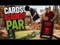 The Better We Play, The Worse Cards We Pull… Cards Against Par