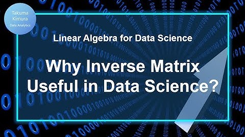 7-4. Why Inverse Matrix Useful in Data Science (Linear Algebra for Data Science)