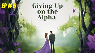 Giving Up On The Alpha Episode 5 / Full Audio book / #unlimitednovels