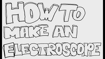 How To Make An Electroscope (DIY)