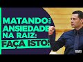 MATANDO SUA ANSIEDADE NA RAIZ: FAÇA ISTO | #510