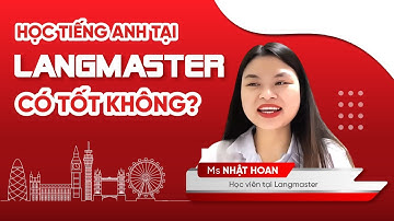 Review trung tâm tiếng Anh Langmaster có tốt không? | Học viên: Nhật Hoan