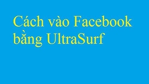 Hướng dẫn sử dụng ultrasurf năm 2024